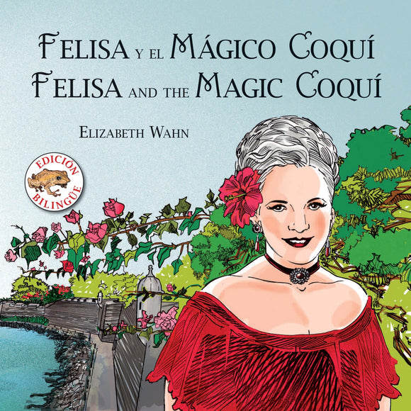 Felisa y el mágico coquí / Felisa and the Magic Coquí (edición bilingüe)